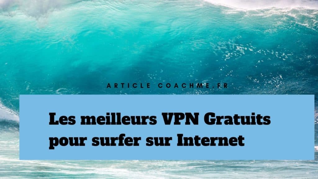 Top 7 des VPN Gratuits pour surfer sur Internet