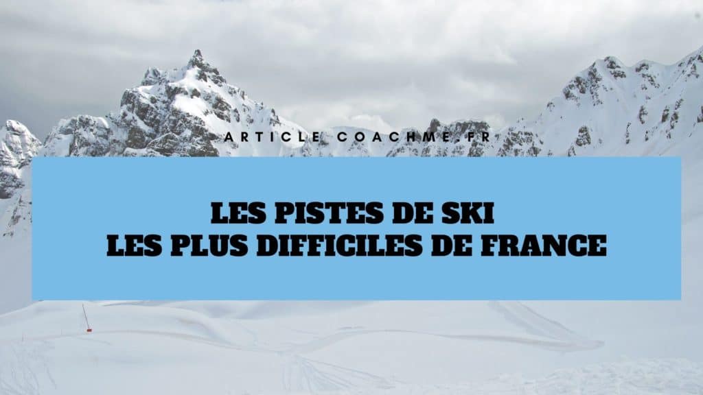 Top 6 des pistes de ski les plus difficiles de France
