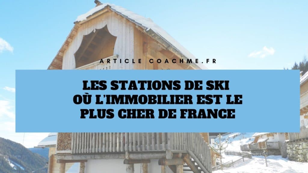 Les 9 stations de ski où l’immobilier est le plus cher