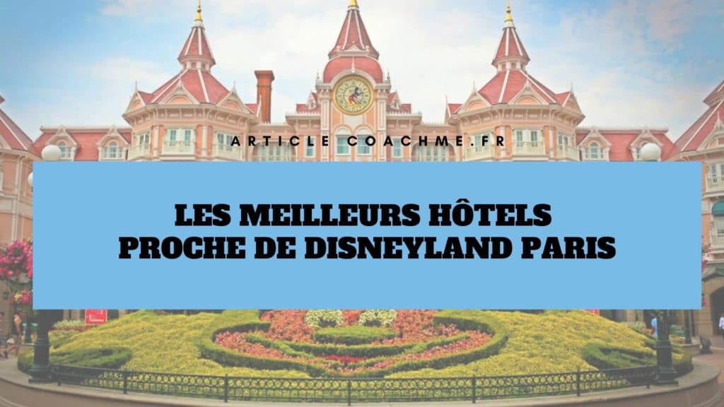 Quelles sont les meilleurs hotels autour de DisneyLand Paris ?