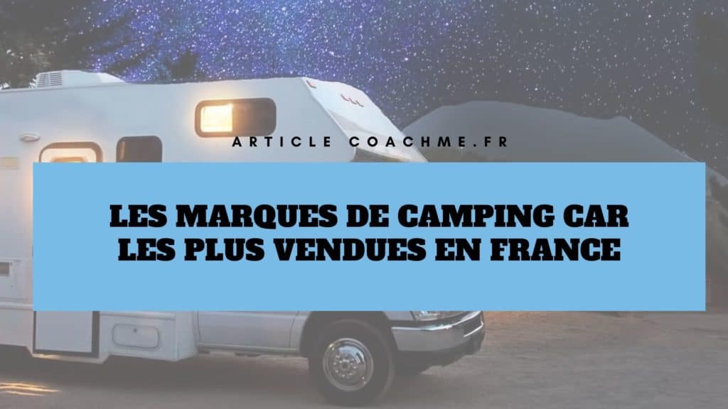Top 9 des marques de Camping Car vendues en France