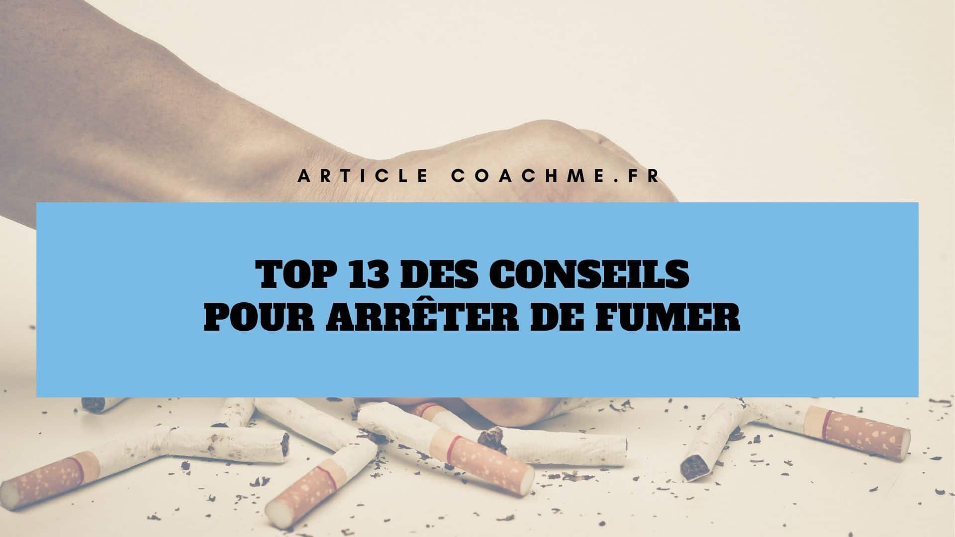 Top 13 des conseils (des professionnels) pour arrêter de fumer