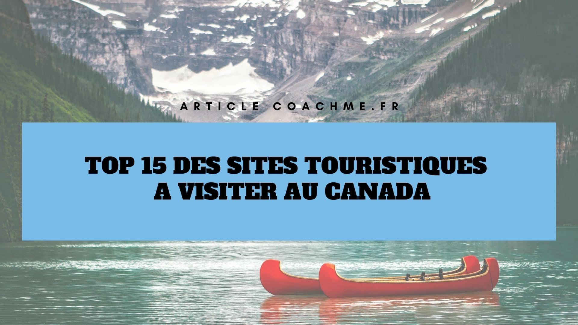 Top 15 des (plus beaux) sites touristiques à visiter au Canada