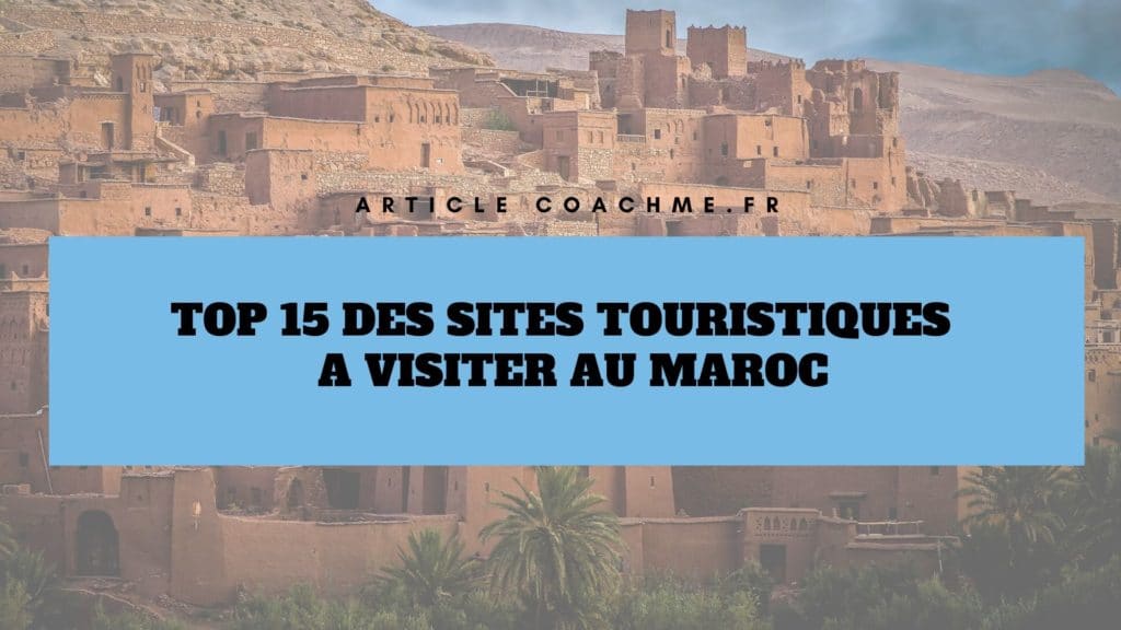 Top 15 des plus beaux sites touristiques (à visiter) au Maroc
