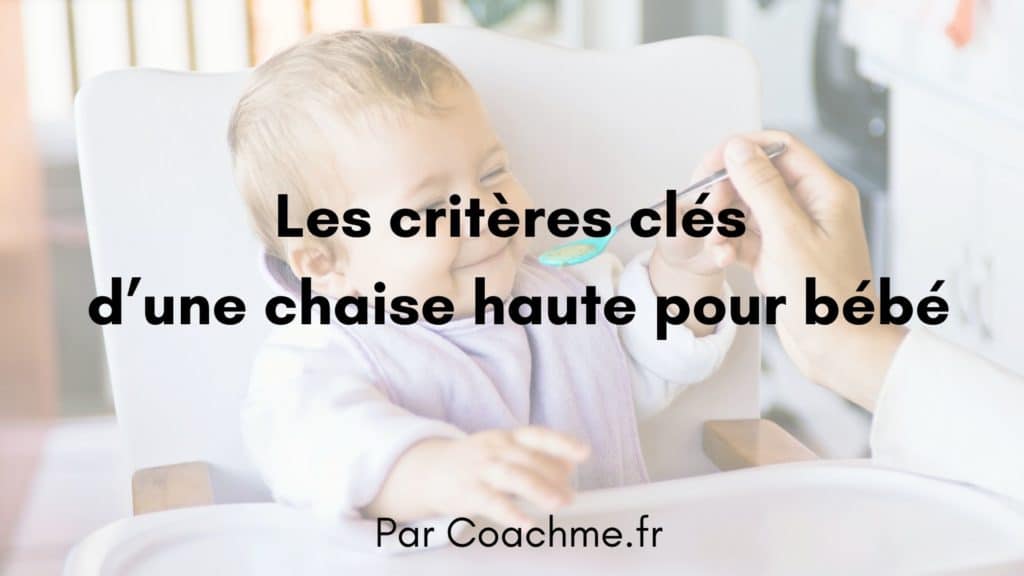 Les 9 Critères Clés Dans Le Choix D'une Chaise Haute Bébé