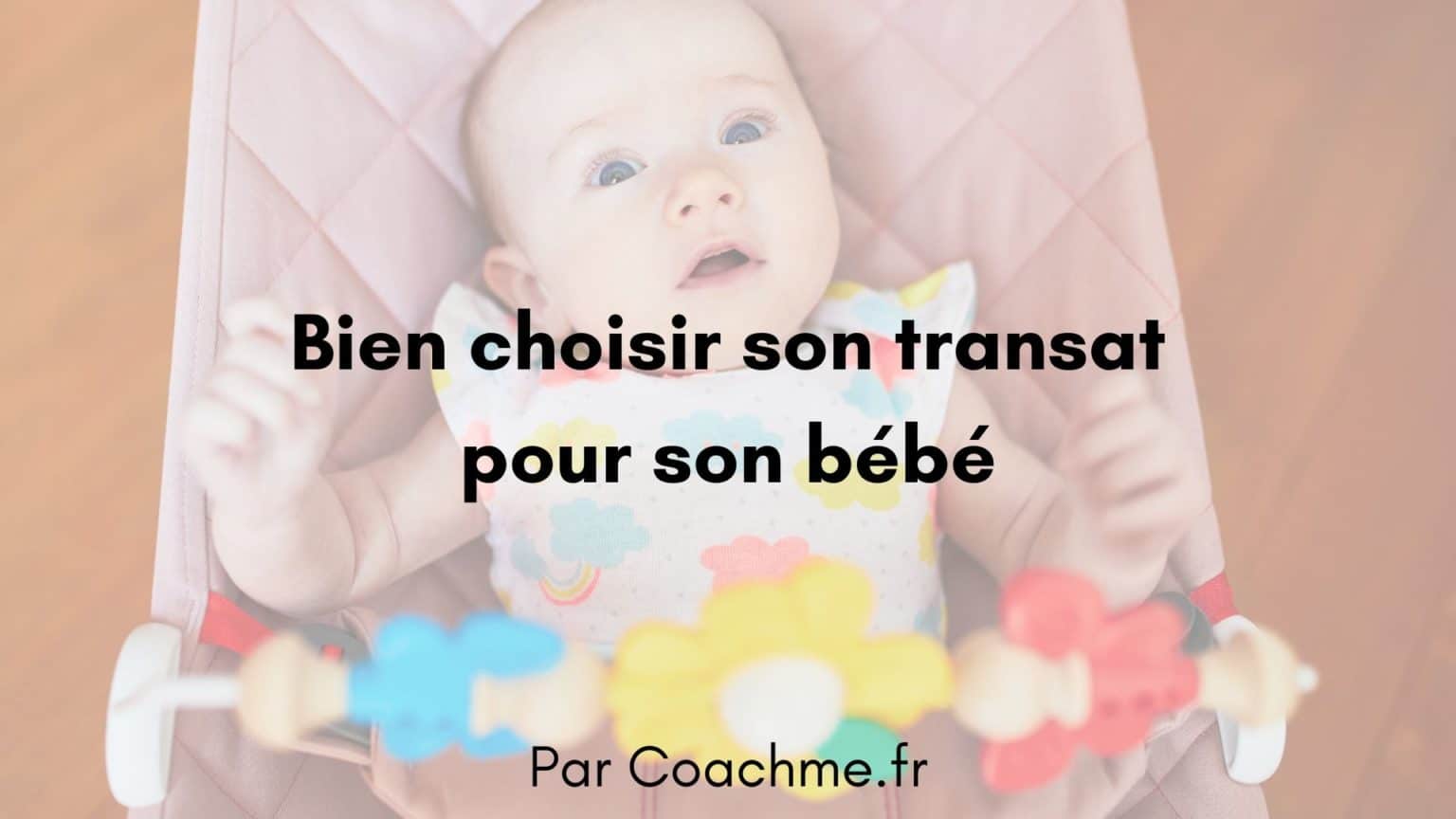 Les 9 critères dans le choix d’un transat bébé