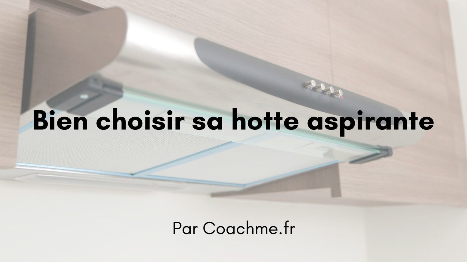 Comment choisir sa hotte aspirante
