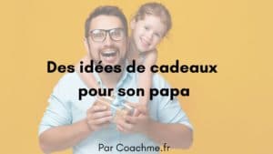 Des idées de cadeaux pour son papa