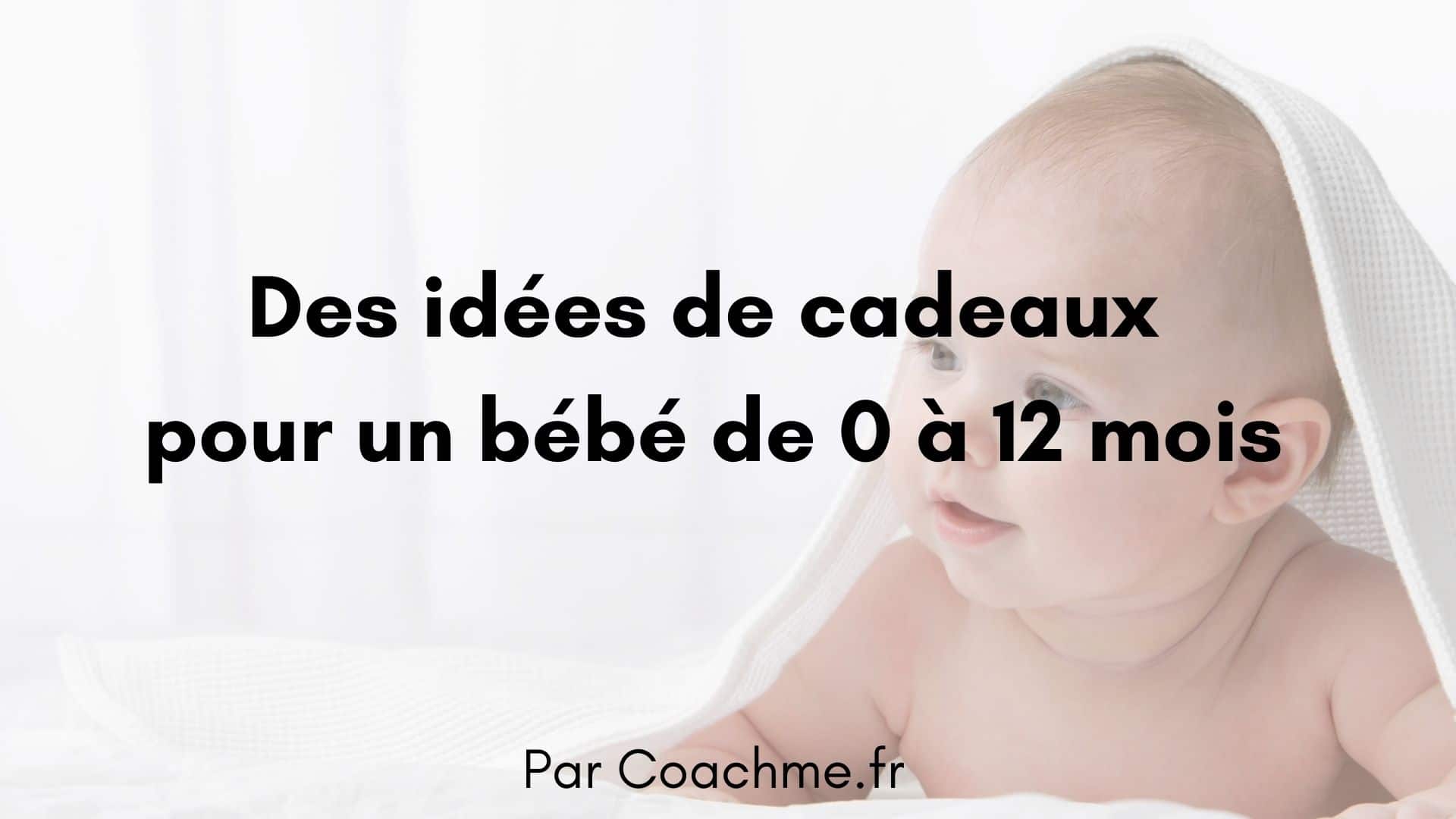 19 Idees Cadeaux Pour Un Bebe De 0 A 12 Mois