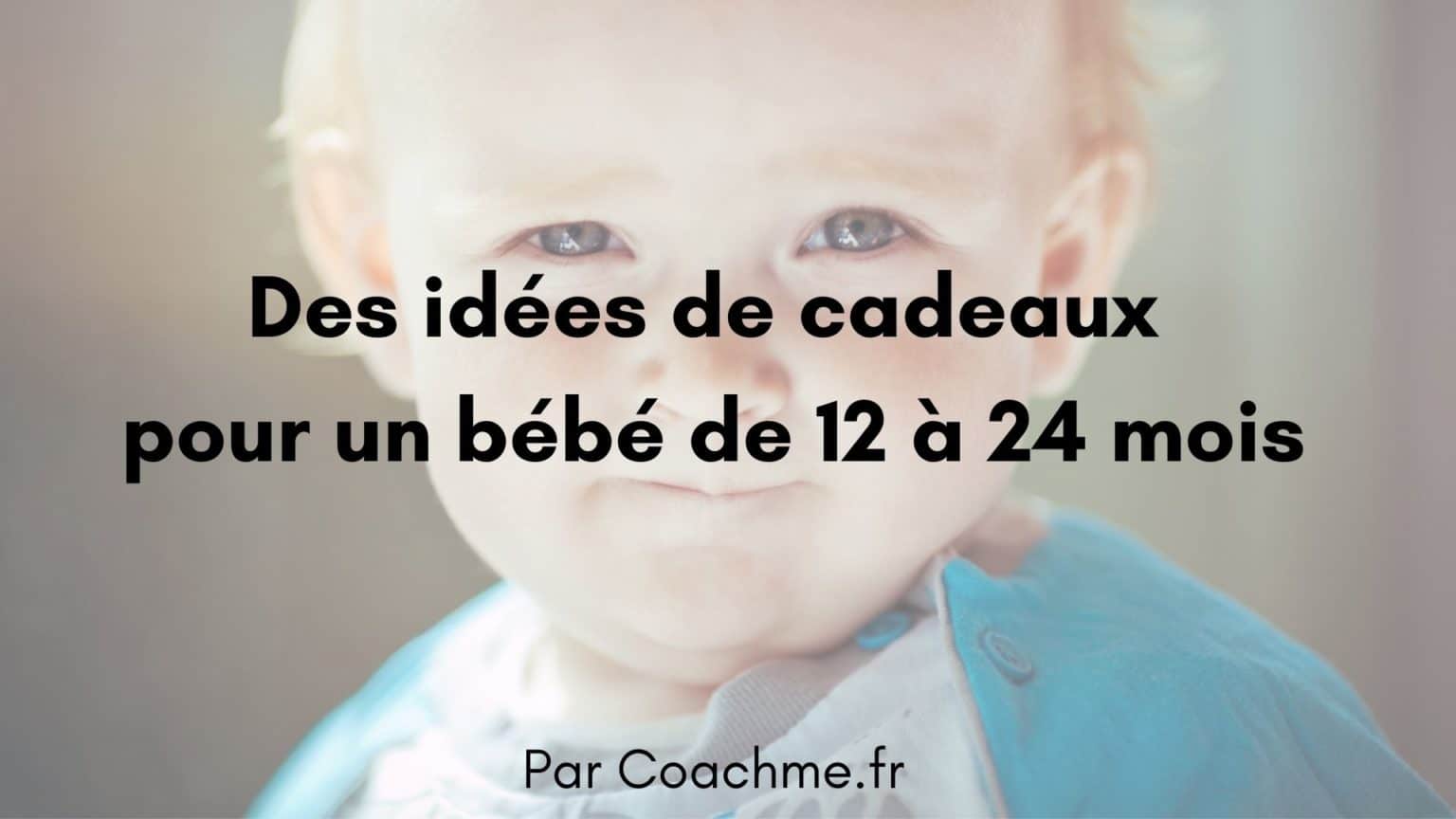 19 idées cadeaux pour un bébé de 12 à 24 mois