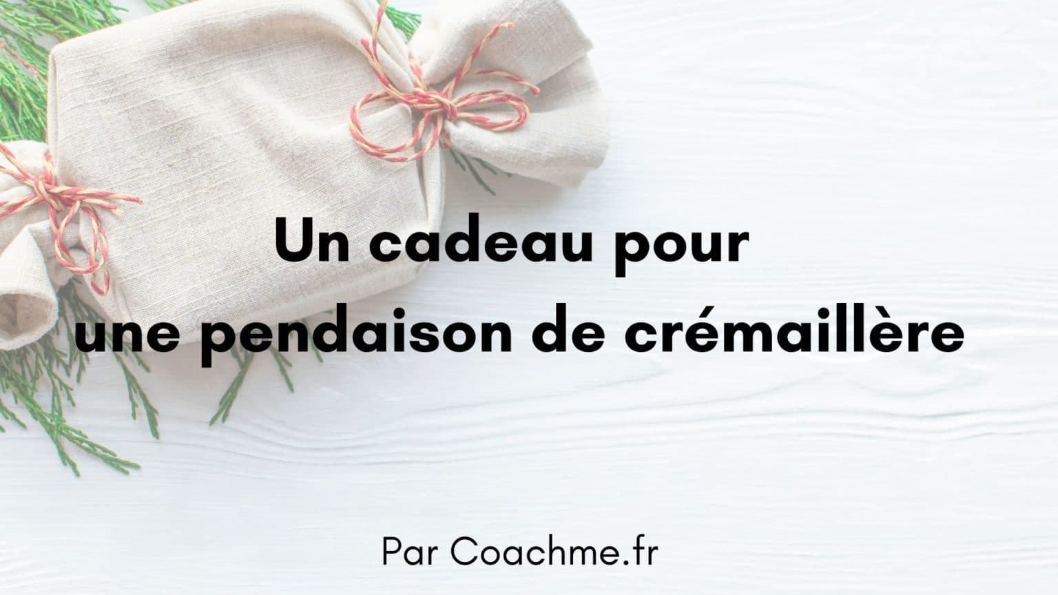 9 idées de cadeaux pour une pendaison de crémaillère