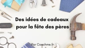 idées cadeaux fete des peres