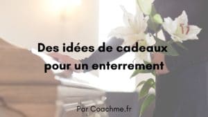 idées de cadeaux enterrement