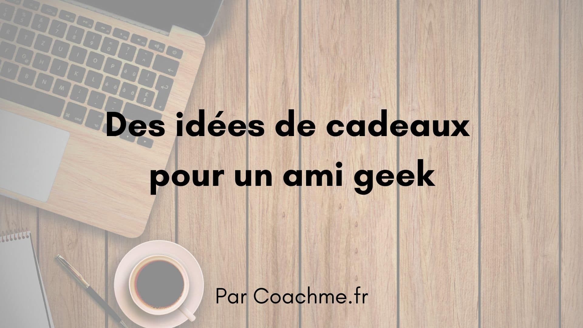 9 idées de cadeaux pour un ami geek