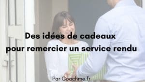 idées de cadeaux pour remercier un service rendu