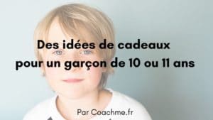 idées de cadeaux pour un garçon de 10 ou 11 ans