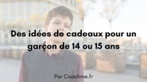 idées de cadeaux pour un garçon de 14 ou 15 ans