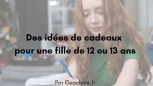 idées de cadeaux pour une fille de 12 ou 13 ans