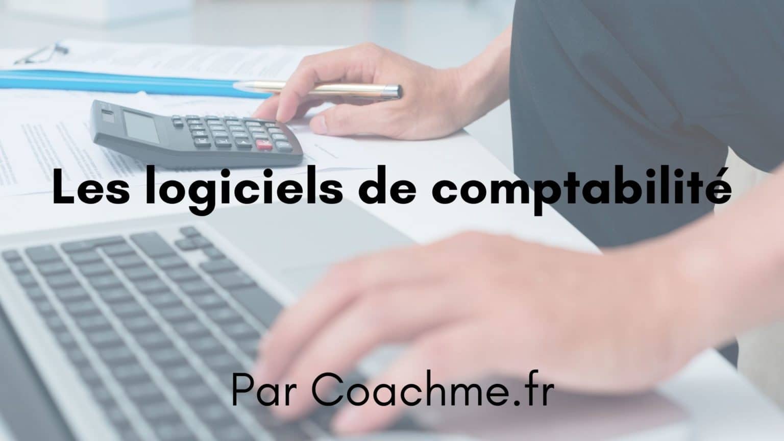 Les 7 Meilleurs Logiciels De Comptabilité