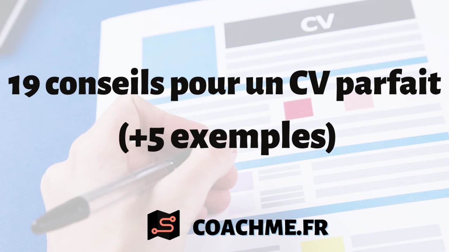 19 conseils pour un CV parfait (+5 exemples)