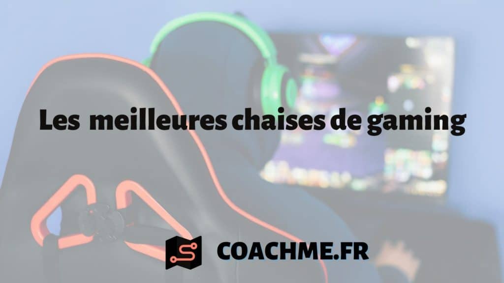 Les 5 meilleures chaises gaming