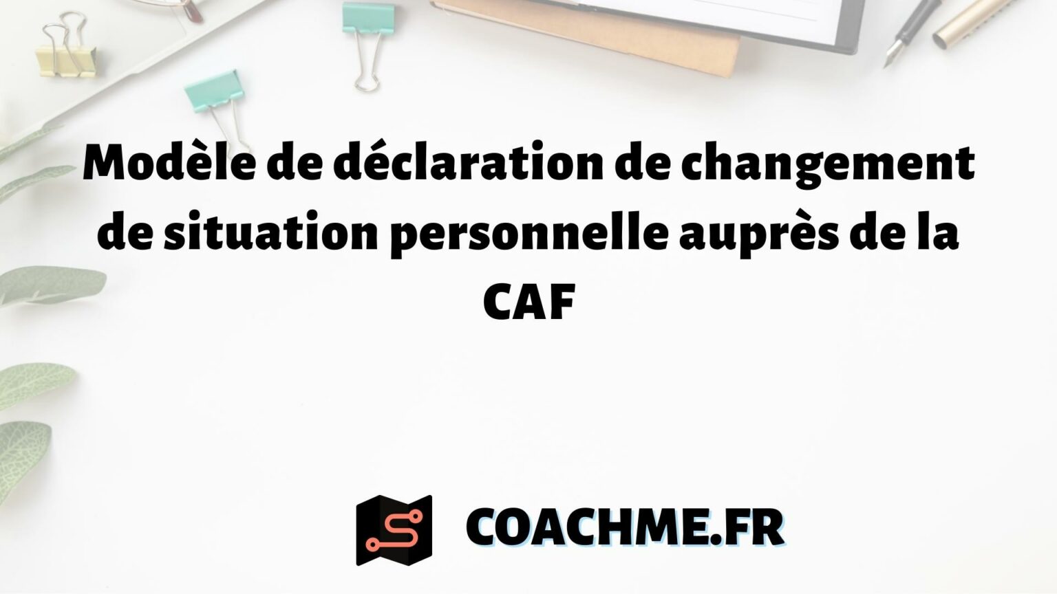 Modèle de déclaration de changement de situation personnelle auprès de la CAF