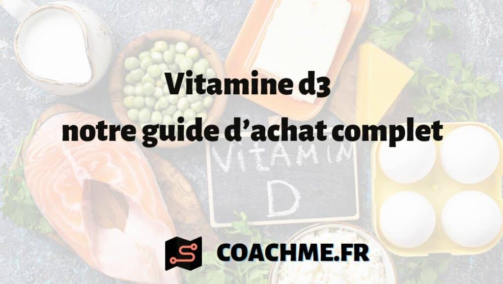 Vitamine d3 : notre guide d’achat complet
